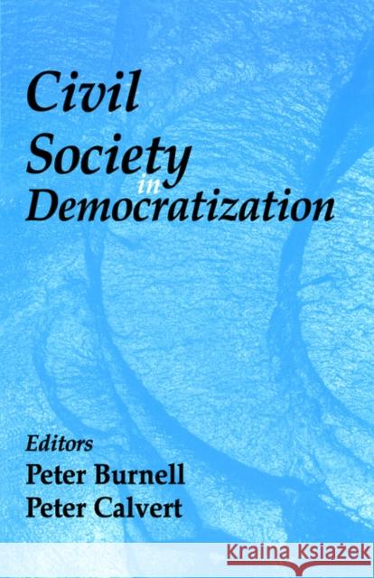 Civil Society in Democratization Peter Burnell Peter Calvert 9780714684741