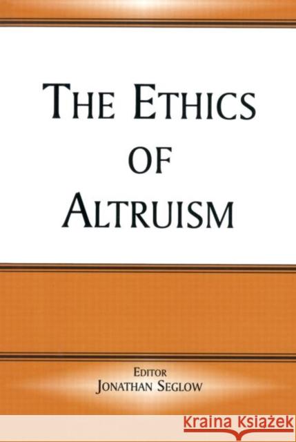 The Ethics of Altruism Jonathan Seglow 9780714684819 Frank Cass Publishers