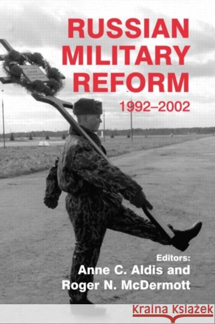 Russian Military Reform, 1992-2002 Anne C. Aldis 9780714684840 Routledge