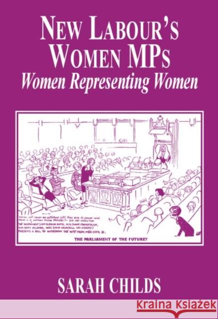 New Labour's Women MPs: Women Representing Women Childs, Sarah 9780714685663
