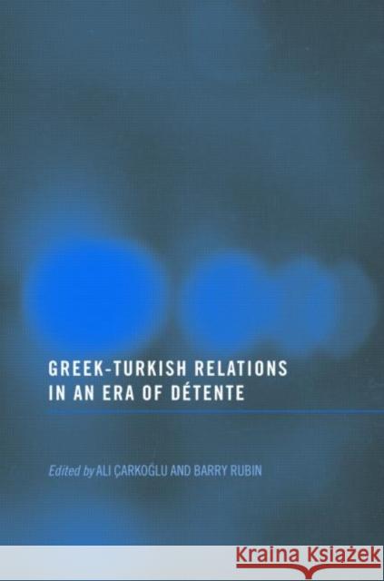Greek-Turkish Relations in an Era of Détente Rubin, Barry 9780714685731
