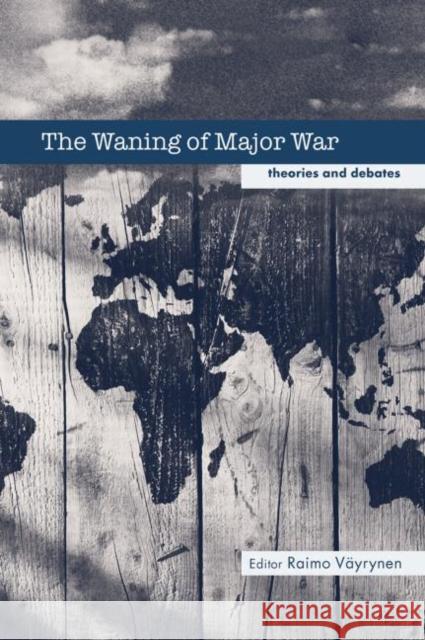 The Waning of Major War: Theories and Debates Vayrynen, Raimo 9780714685885