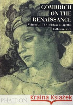 Gombrich on the Renaissance Volume III: The Heritage of Apelles Gombrich, Leonie 9780714820118 Phaidon Press