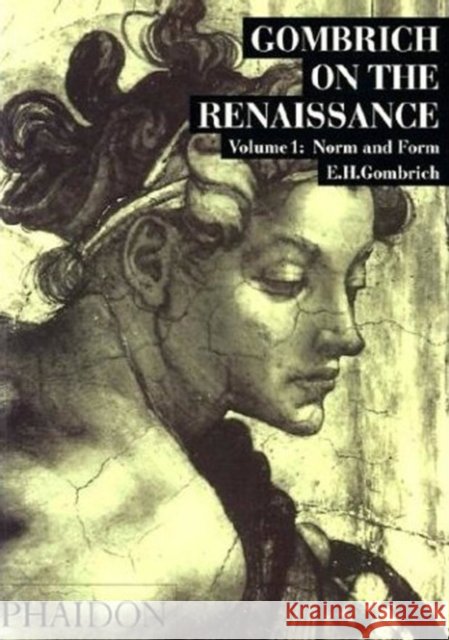 Gombrich on the Renaissance: Norm and Form, Volume 1 Leonie Gombrich 9780714823805 Phaidon Press