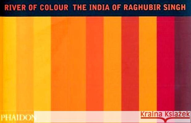 River of Colour Raghubir Singh David Travis 9780714839967 Phaidon Press