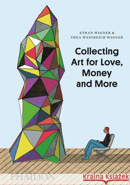 Collecting Art for Love, Money and More Ethan Wagner 9780714849775 0