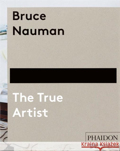 Bruce Nauman: The True Artist Peter Plagens 9780714849959 0