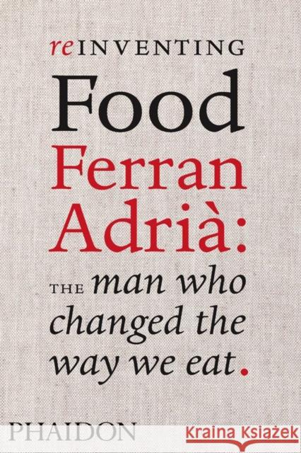 Reinventing Food; Ferran Adria: The Man Who Changed The Way We Eat Colman Andrews 9780714859057 0