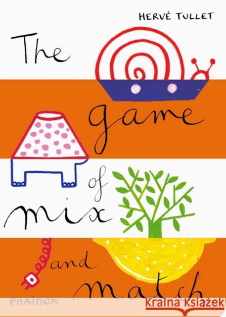 The Game of Mix and Match Herve Tullet 9780714860732 Phaidon Press