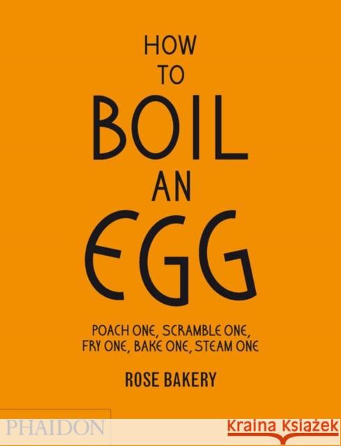 How to Boil an Egg: Poach One, Scramble One, Fry One, Bake One, Steam One Strickland, Fiona 9780714862415 0