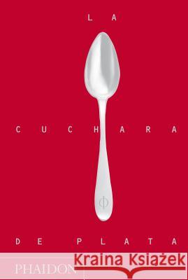 La Cuchara de Plata (Silver Spoon, New Edition) (Spanish Edition) The Silver Spoon Kitchen 9780714863719 Phaidon Press Ltd