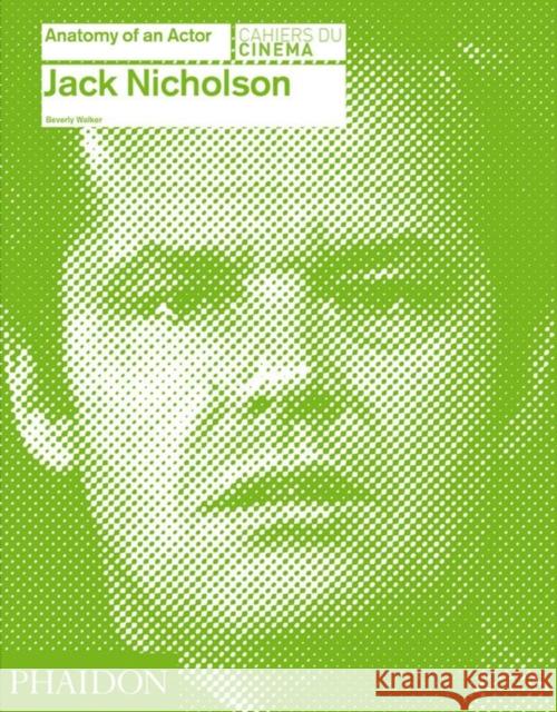 Jack Nicholson: Anatomy of an Actor Beverly Walker 9780714866680 Phaidon Press