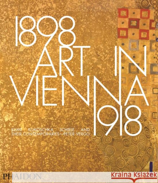 Art in Vienna 1898-1918: Klimt, Kokoschka, Schiele and Their Contemporaries Vergo, Peter 9780714868783 Phaidon Press