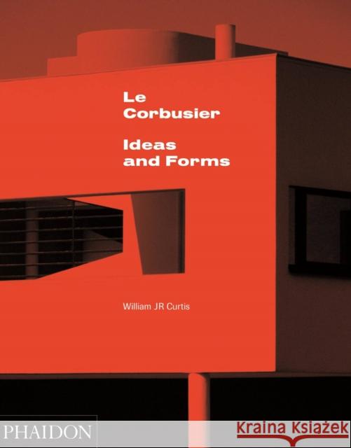 Le Corbusier: Ideas and Forms William J R Curtis 9780714868943 Phaidon Press Ltd