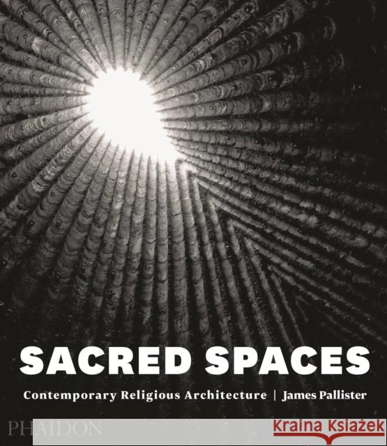 Sacred Spaces: Contemporary Religious Architecture Pallister, James 9780714868950 Phaidon Press Ltd