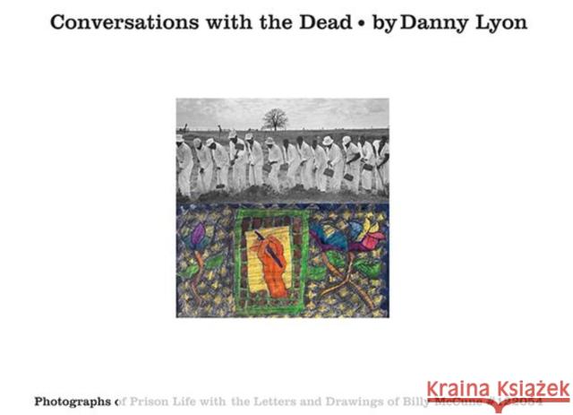 Conversations with the Dead: Photographs of Prison Life with the Letters and Drawings of Billy McCune #122054 Lyon, Danny 9780714870519 Phaidon Press