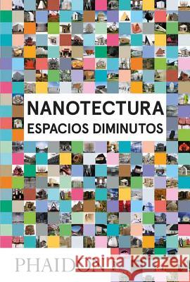 Nanotecture: Espacios Diminutos (Nanotecture: Tiny Built Things) (Spanish Edition) Rebecca Roke 9780714872179 Phaidon Press Ltd