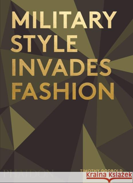 Military Style Invades Fashion Timothy Godbold 9780714872469 Phaidon Press Ltd
