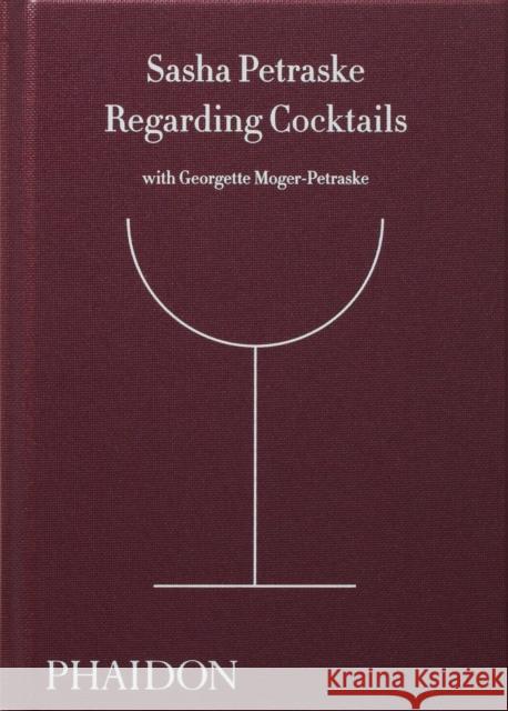 Regarding Cocktails Sasha Petraske Georgette Moger-Petraske 9780714872810 Phaidon Press Ltd