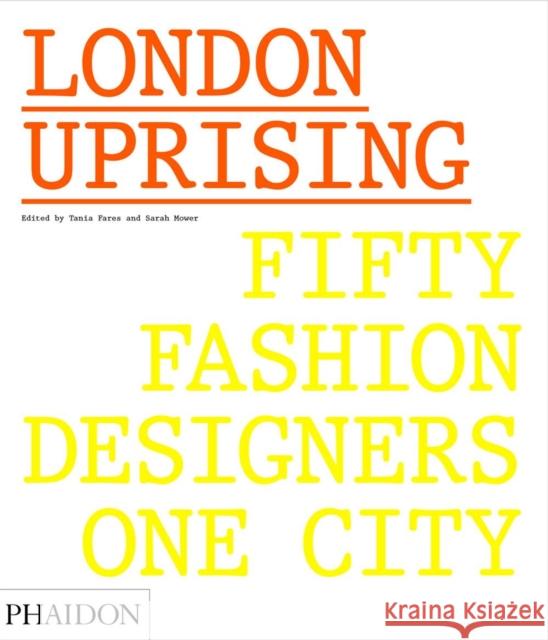 London Uprising: Fifty Fashion Designers, One City Fares, Tania 9780714873350 Phaidon Press