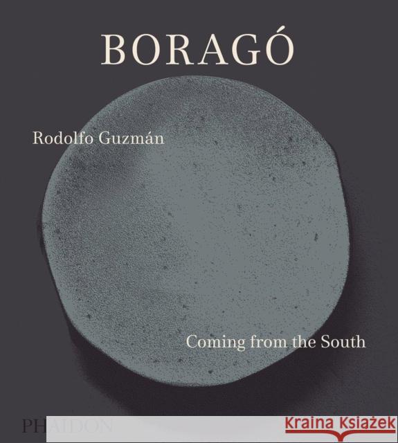 Borago: Coming from the South Rodolfo Guzman 9780714873978 Phaidon Press Ltd