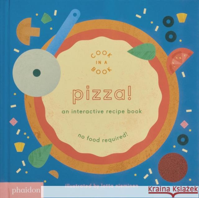 Pizza!: An Interactive Recipe Book Lotta Nieminen 9780714874098 Phaidon Press Ltd