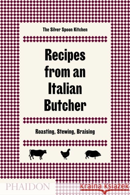 Recipes from an Italian Butcher: Roasting, Stewing, Braising The Silver Spoon Kitchen 9780714874975 Phaidon Press Ltd