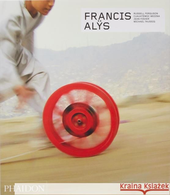 Francis Alys: Revised & Expanded Edition Michael T. Taussig 9780714875002 Phaidon Press Ltd