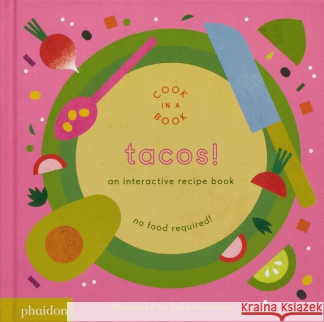 Tacos!: An Interactive Recipe Book Nieminen, Lotta 9780714875057 Phaidon Press Ltd