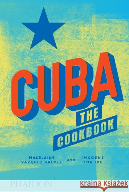 Cuba: The Cookbook Imogene Tondre 9780714875767 Phaidon Press Ltd