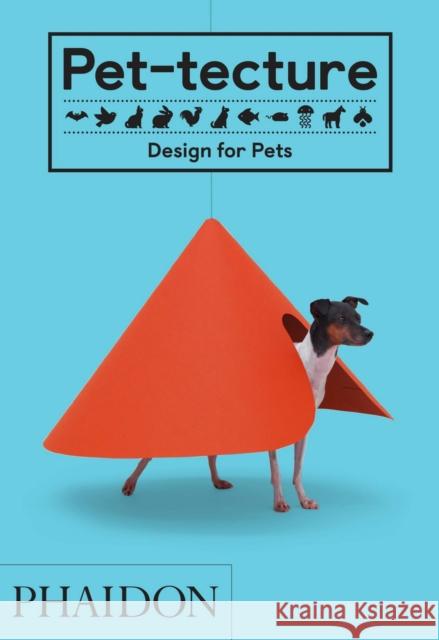 Pet-Tecture: Design for Pets Wainwright, Tom 9780714876672 Phaidon Press