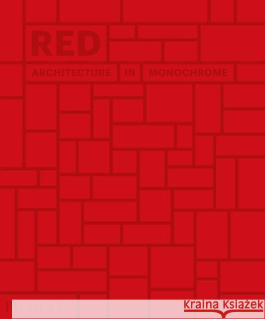 Red: Architecture in Monochrome Phaidon Press 9780714876832 Phaidon Press