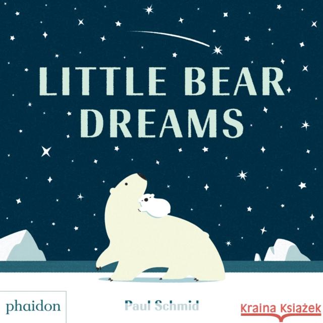 Little Bear Dreams Paul Schmid 9780714877242 Phaidon Press