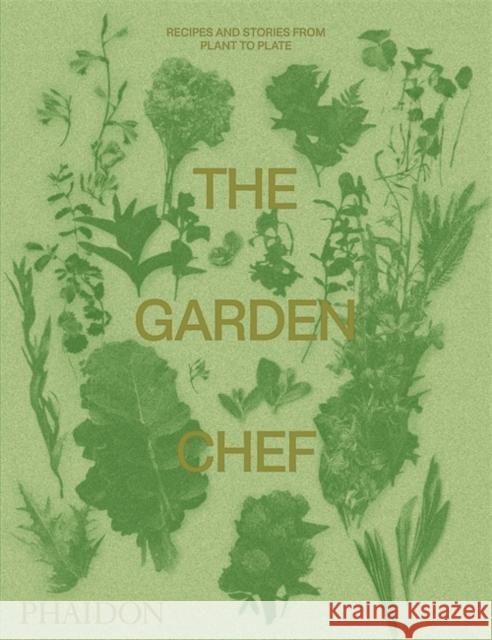 The Garden Chef: Recipes and Stories from Plant to Plate Phaidon Editors 9780714878225 