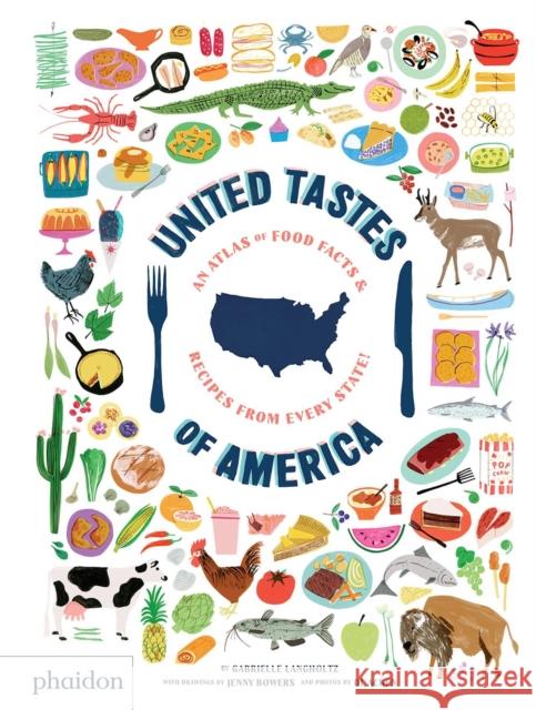 United Tastes of America: An Atlas of Food Facts & Recipes from Every State! Langholtz, Gabrielle 9780714878621 Phaidon Press