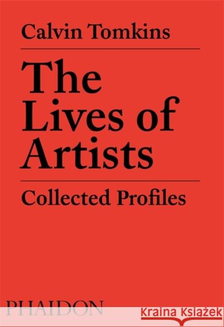 The Lives of Artists: Collected Profiles Tomkins, Calvin 9780714879369 Phaidon Press