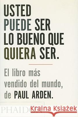 Usted Puede Ser Lo Bueno Que Quiera Ser/It's Not How Good You Are Paul Arden 9780714898391