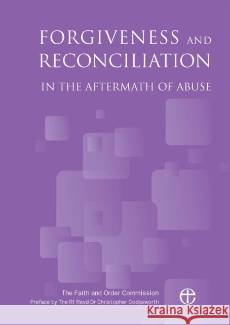 Forgiveness and Reconciliation in the Aftermath of Abuse The Faith and Order Commission 9780715111321 Church House Pub