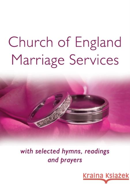Church of England Marriage Services: With selected Hymns, Readings and Prayers Moger, Peter 9780715142028 0