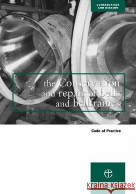 The Conservation and Repair of Bells and Bellframes: Code of Practice Council for the Care of Churches 9780715142509 Church House Pub