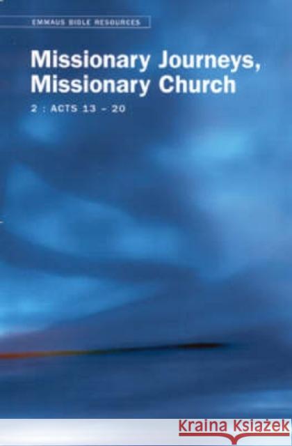 Emmaus Bible Resources: Missionary Journeys, Missionary Church (Acts 13-20) Croft, Steven 9780715143469 Church House Pub