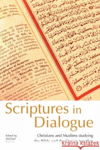 Scriptures in Dialogue: Christians and Muslims Studying the Bible and the Qur'an Together Ipgrave, Michael 9780715143513 Church House Pub
