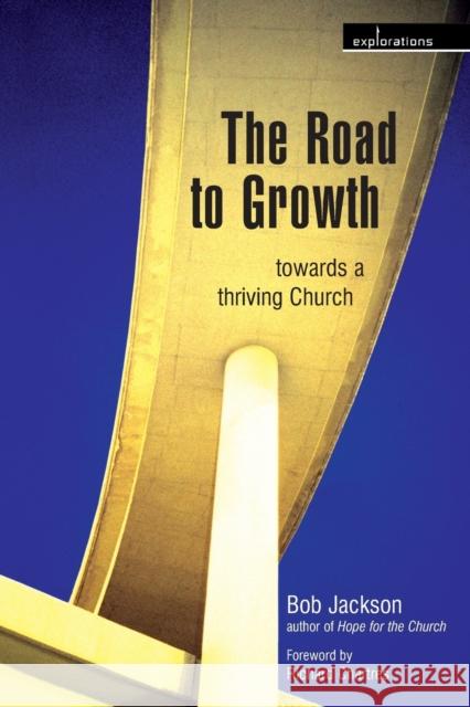 The Road to Growth: Towards a Thriving Church Bob Jackson 9780715147344 Church House Pub