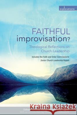 Faithful Improvisation?: Theological Reflections on Church Leadership Alexander, Loveday 9780715147382 Church House Pub