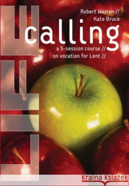 Life Calling: A 5-Session Course on Vocation for Lent Warren, Robert 9780715147474 Church House Pub