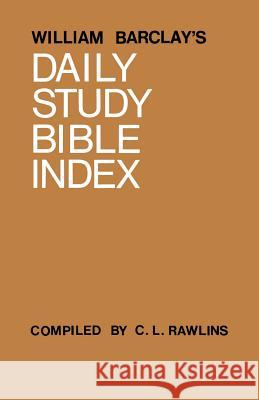 William Barclay's Daily Study Bible Index William Barclay Clive L. Rawlins C. L. Rawlins 9780715203781 Hyperion Books