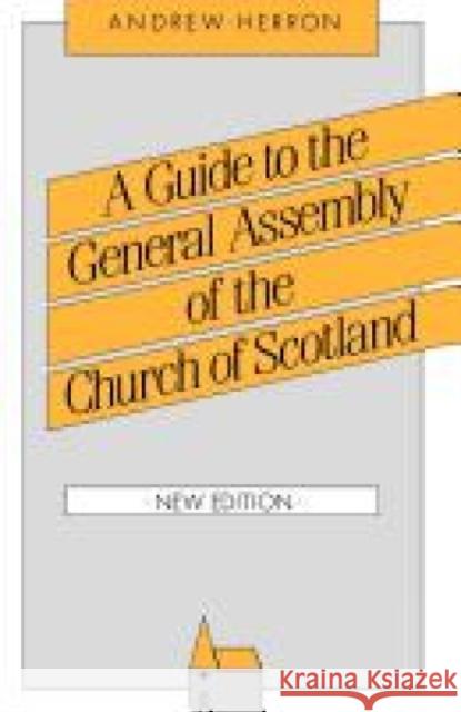 A Guide to the General Assembly of the Church of Scotland Andrew Herron 9780715205952