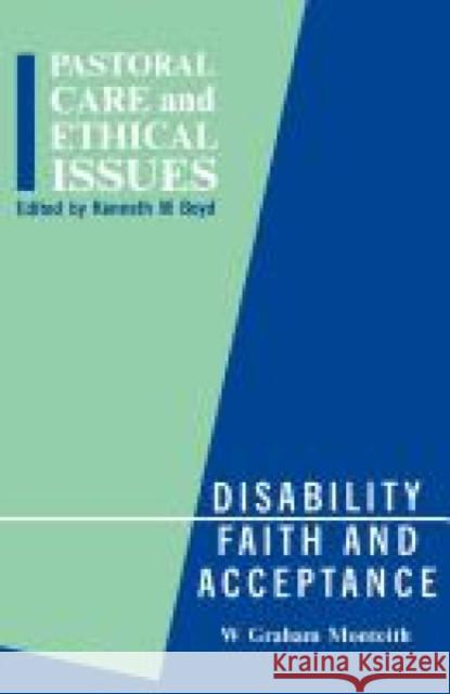Disability, Faith and Acceptance W. Graham Monteith Kenneth M. Boyd 9780715206140