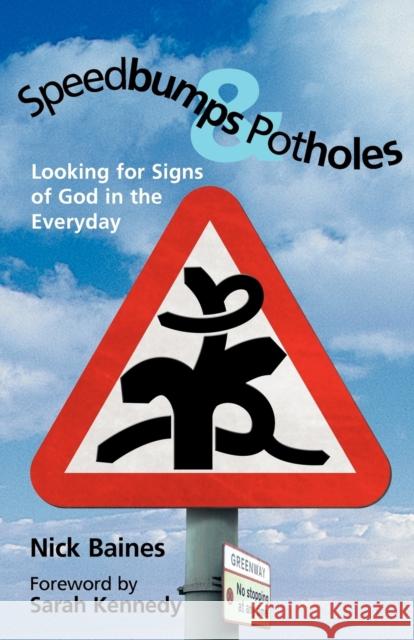 Speedbumps and Potholes: Looking for Signs of God in the Everyday Baines, Nick 9780715208069 ST ANDREW PRESS