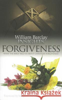 Insights: Forgiveness: What the Bible Tells Us about Forgiveness William Barclay 9780715209349